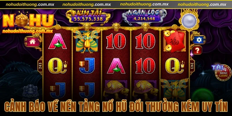 Cảnh báo về nền tảng nổ hũ đổi thưởng kém uy tín