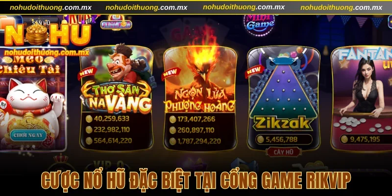 Cược nổ hũ đặc biệt tại cổng game Rikvip