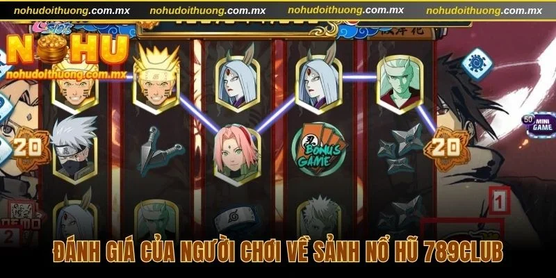 Đánh giá của người chơi về sảnh nổ hũ 789Club