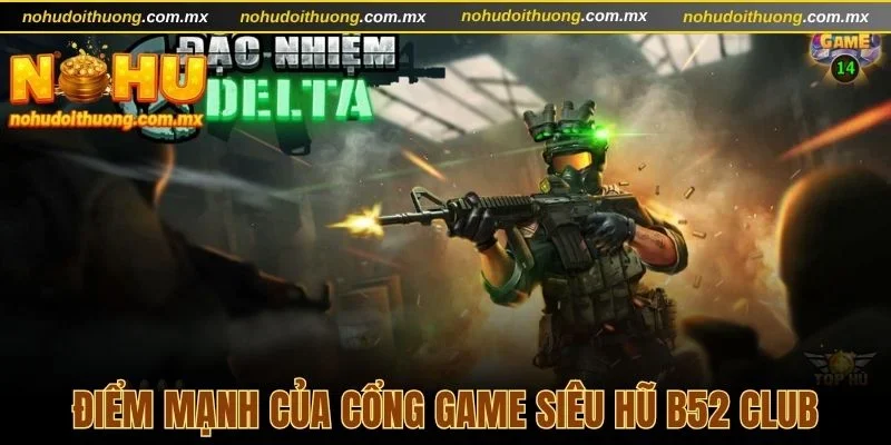 Điểm mạnh của cổng game siêu hũ B52 Club
