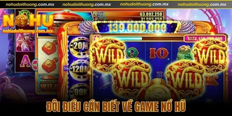Đôi điều cần biết về game nổ hũ