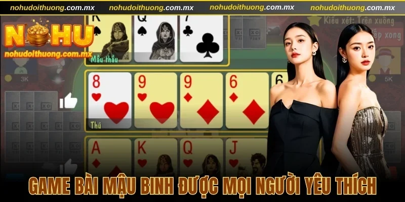Game bài Mậu binh được mọi người yêu thích