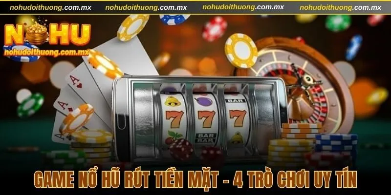 Game nổ hũ rút tiền mặt