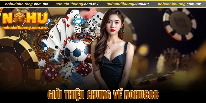 Giới thiệu chung về Nohu888