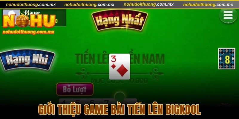 Giới thiệu game bài Tiến Lên Bigkool