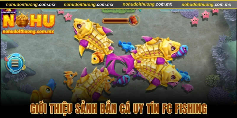 Giới thiệu sảnh bắn cá uy tín FC Fishing