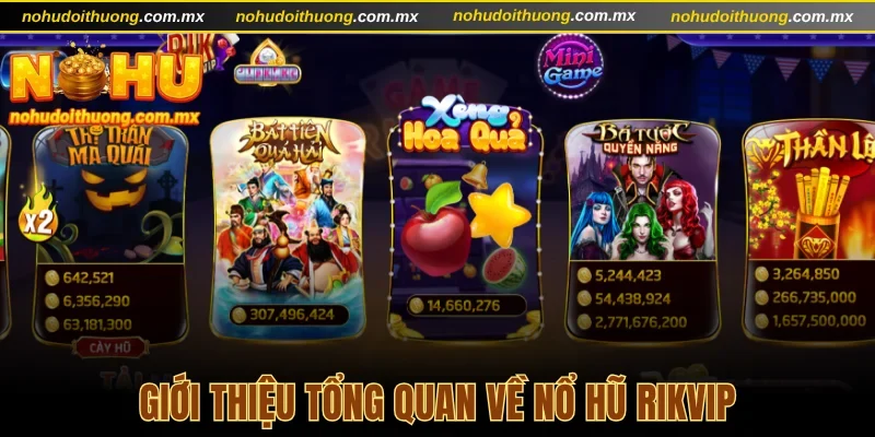 Giới thiệu tổng quan về nổ hũ Rikvip