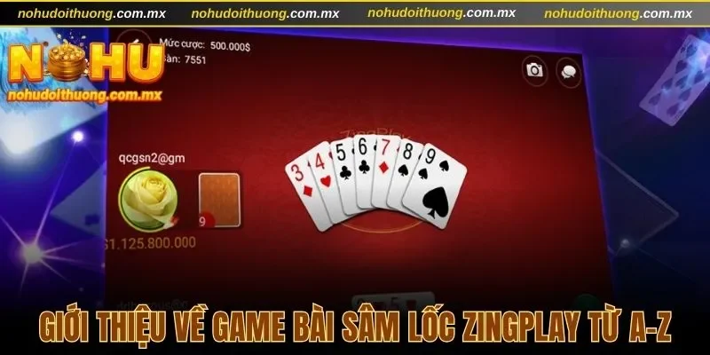 Giới thiệu về game bài sâm lốc Zingplay từ A-Z