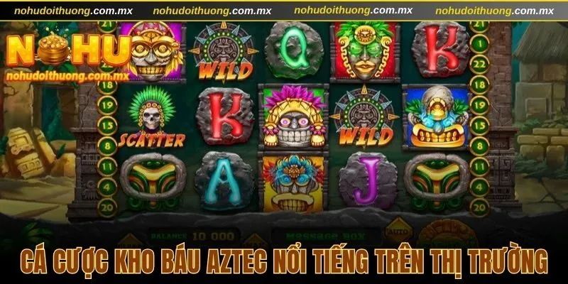 Hình thức cá cược Kho báu Aztec nổi tiếng trên thị trường