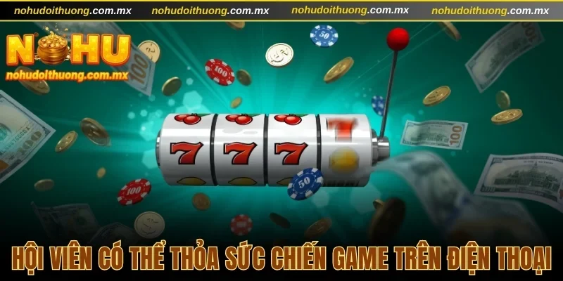 Hội viên có thể thỏa sức chiến game trên điện thoại