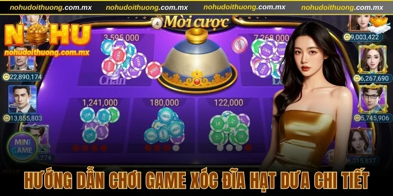 Hướng dẫn chơi game xóc đĩa hạt dưa chi tiết