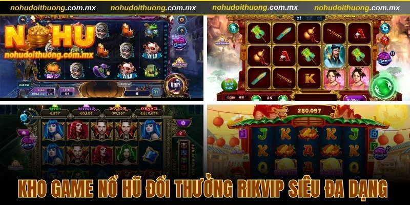 Kho game nổ hũ đổi thưởng Rikvip siêu đa dạng