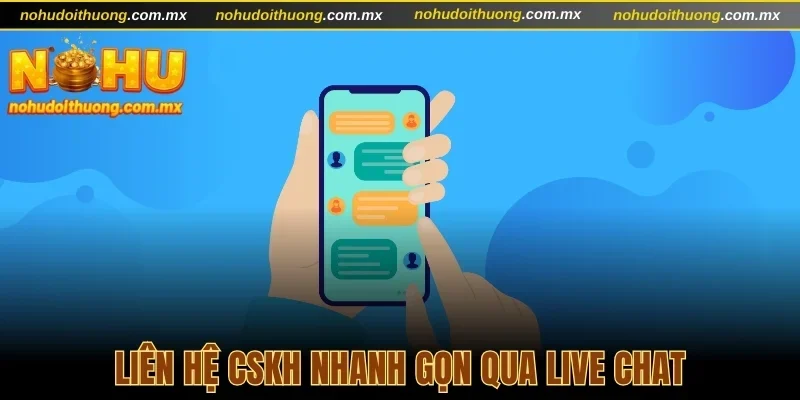 Liên hệ CSKH nhanh gọn qua live chat