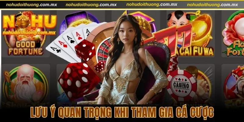 Lưu ý quan trọng khi tham gia xuống tiền cùng cổng game