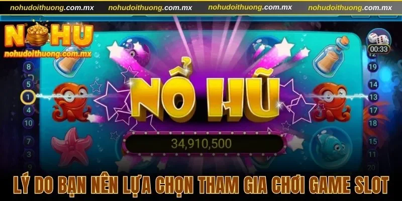 Lý do bạn nên lựa chọn tham gia chơi game slot