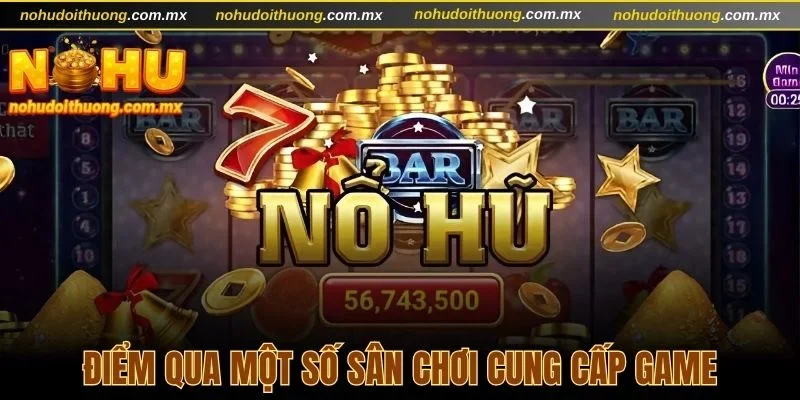 Một số sân chơi cung cấp sản phẩm đình đám này