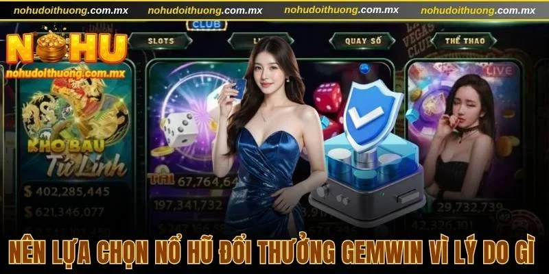 Nên lựa chọn nổ hũ đổi thưởng Gemwin vì lý do gì