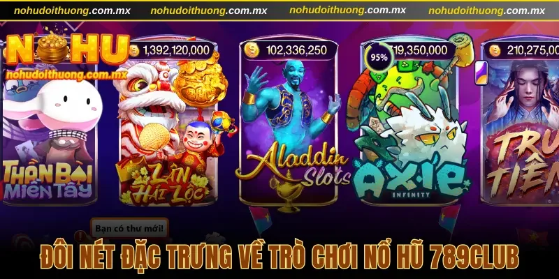 Nét đặc trưng của tựa game nổ hũ 789Club