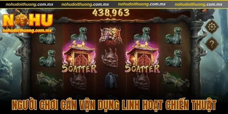 Người chơi cần vận dụng linh hoạt chiến thuật quay hũ