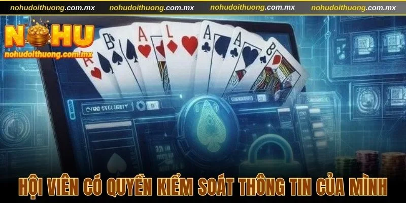 Người dùng có quyền kiểm soát thông tin của mình