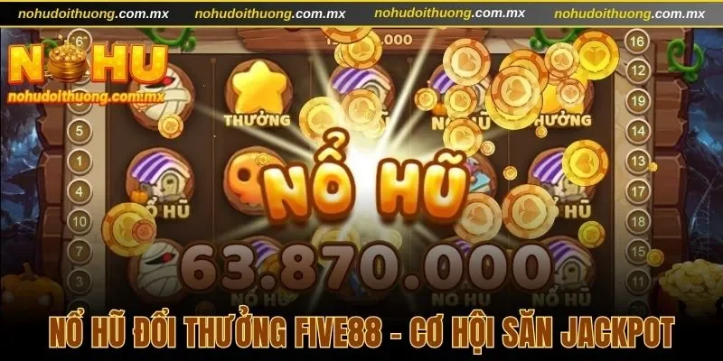 Nổ hũ đổi thưởng Five88