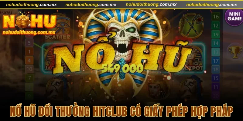Nổ hũ đổi thưởng Hitclub có giấy phép hợp pháp