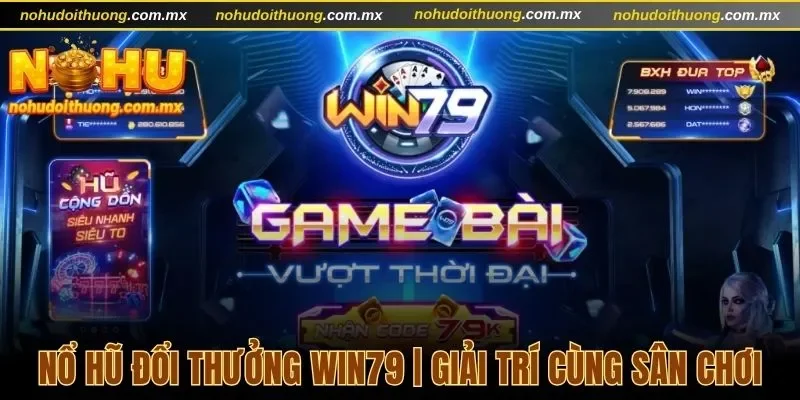 Nổ hũ đổi thưởng Win79