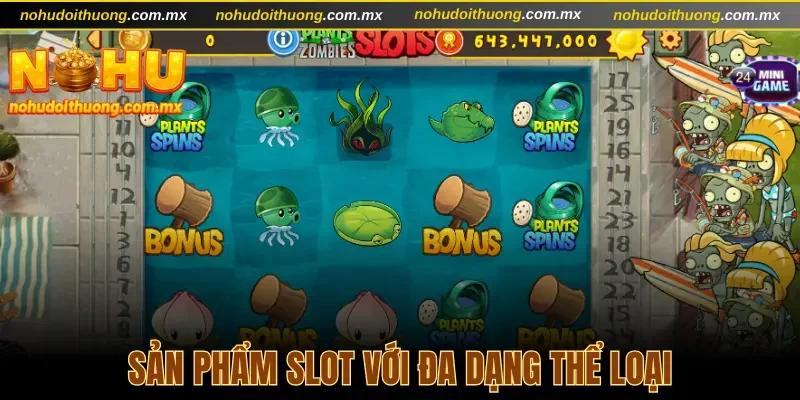 Sản phẩm slot độc đáo với nhiều thể loại