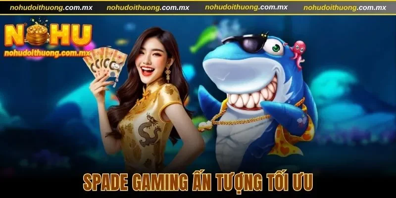 Spade Gaming là top sảnh bắn cá ấn tượng