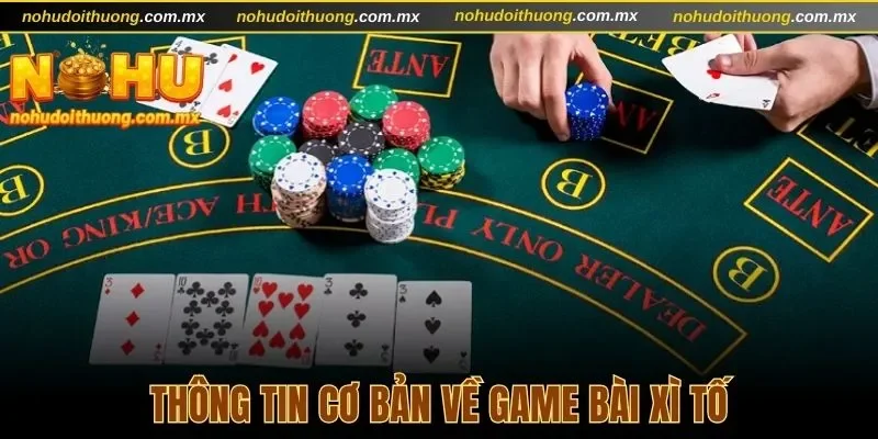 Thông tin cơ bản về game bài Xì tố