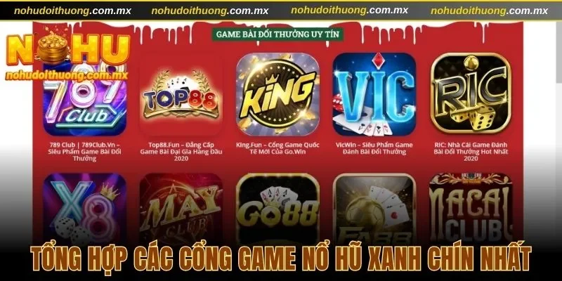Tổng hợp các cổng game nổ hũ xanh chín nhất