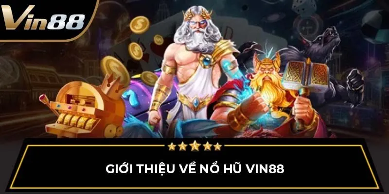 Vài nét về nổ hũ đổi thưởng Vin88